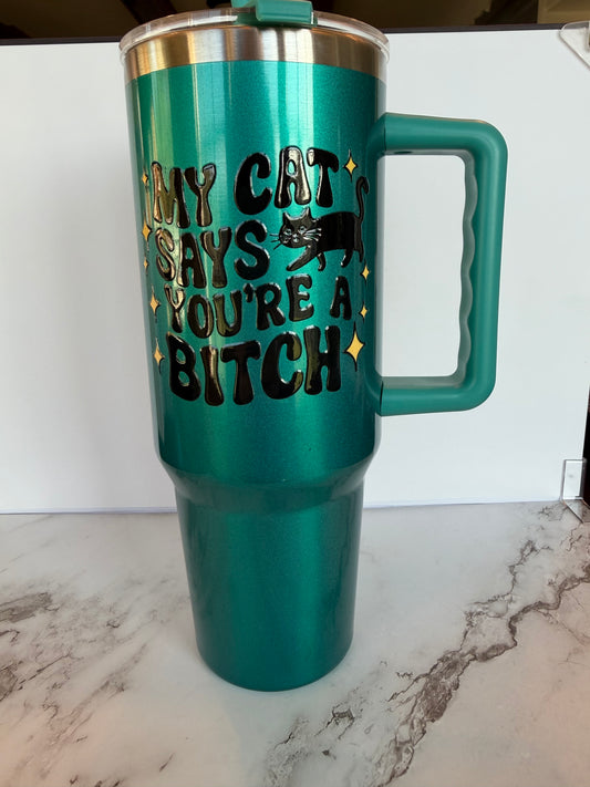 "My Cat says you're a bitch" Tumbler